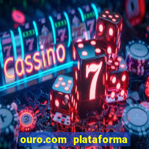 ouro.com plataforma de jogos